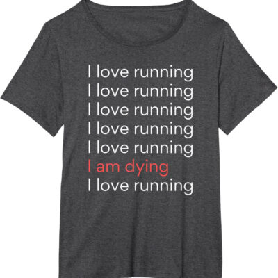 689a1ce7c421bda27022ff266e3f63de779878b7d572ca55c6519.jpg I Love Running I am Dying Funny Running Marathon T-Shirt