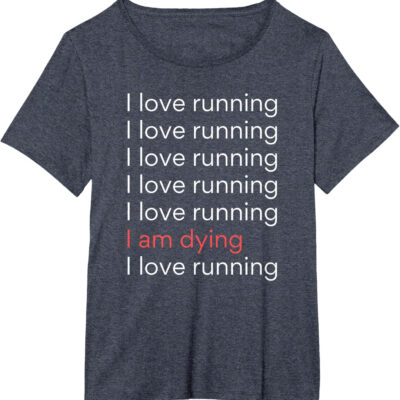 689a1ced5d079abf18c9a2189c0cf0c84e35dca7dcf9c926780ea.jpg I Love Running I am Dying Funny Running Marathon T-Shirt