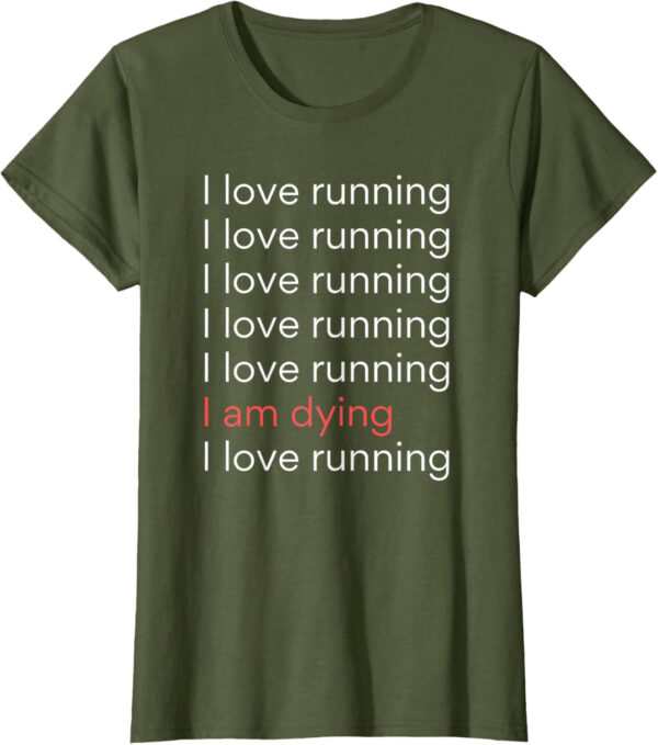689a1cf9e3c2e4d806dc705c55070bc9115924a72000a04ea8e19.jpg I Love Running I am Dying Funny Running Marathon T-Shirt