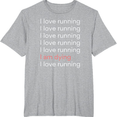 689a1cfb86a739ab051705bcb61a31841fe56bc9daa2062b90832.jpg I Love Running I am Dying Funny Running Marathon T-Shirt