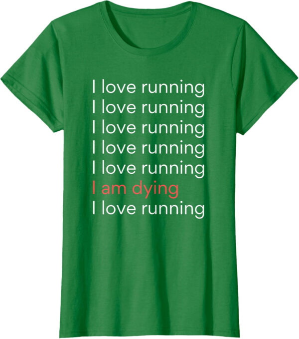 689a1d19a9500ed78c02d4a59c9e261eecdbd1b7fc8782438bea0.jpg I Love Running I am Dying Funny Running Marathon T-Shirt