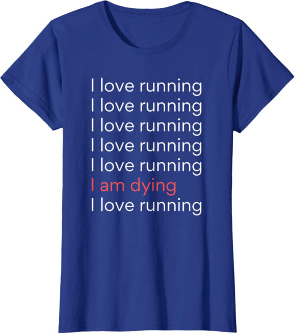 689a1d23d9f5fc0b2df68d7547639ac85623be3e9d60de1195708.jpg I Love Running I am Dying Funny Running Marathon T-Shirt