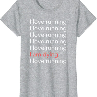 689a1d306e505324df71779a98eaa963bc8f7e41b1764056070ad.jpg I Love Running I am Dying Funny Running Marathon T-Shirt