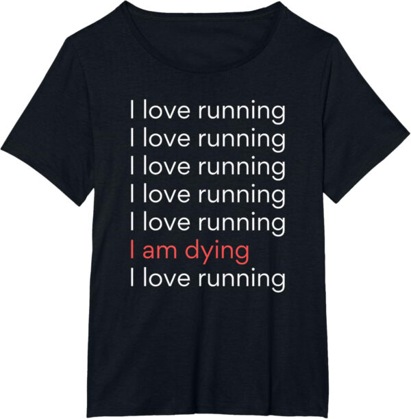 689a1d340d42510fa956a5b29dfd09ef5d8552d58e9794383305e.jpg I Love Running I am Dying Funny Running Marathon T-Shirt