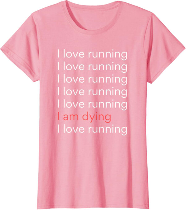 689a1d379337ed4616f2f42b17876719681963c43c9727ac4ddab.jpg I Love Running I am Dying Funny Running Marathon T-Shirt