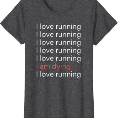 689a1d3cc9eb4e623385ee234b798c482add8d7fbab9b42e866af.jpg I Love Running I am Dying Funny Running Marathon T-Shirt